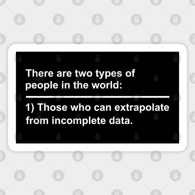 There Are Two Types Of People In The World Those Who Can Extrapolate From Incomplete Data Magnet by Dusty Dragon